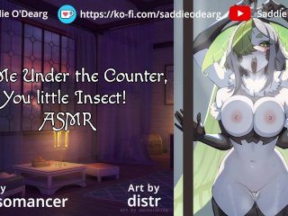 Eat Me Under the Counter, You Little Insect ASMR